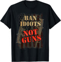 Ban Idiots Not Guns Second Amendment Patriot Gun Control
