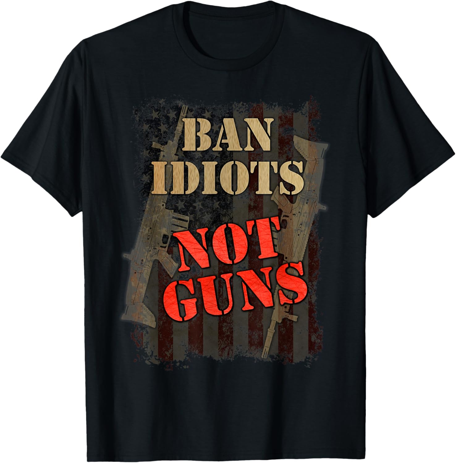 Ban Idiots Not Guns Second Amendment Patriot Gun Control