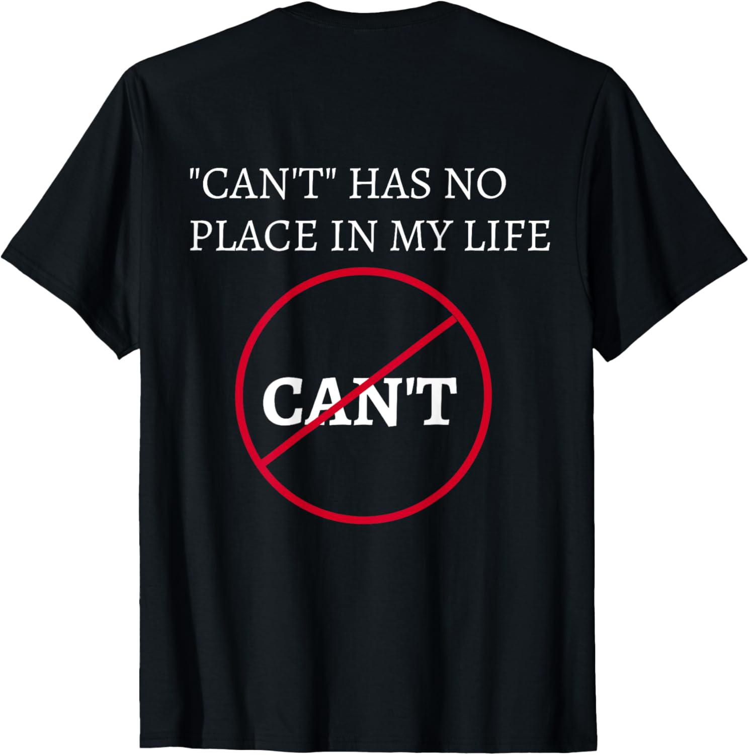 ""CAN'T" HAS NO PLACE IN MY LIFE" T-SHIRT