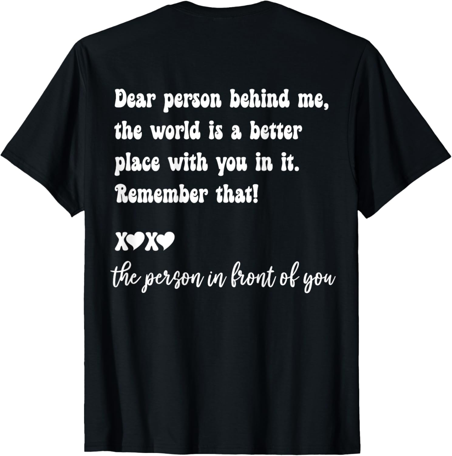 Dear Person Behind Me The World is a Better Place With You