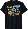 Dear Person Behind Me The World Is A Better Place flower-1
