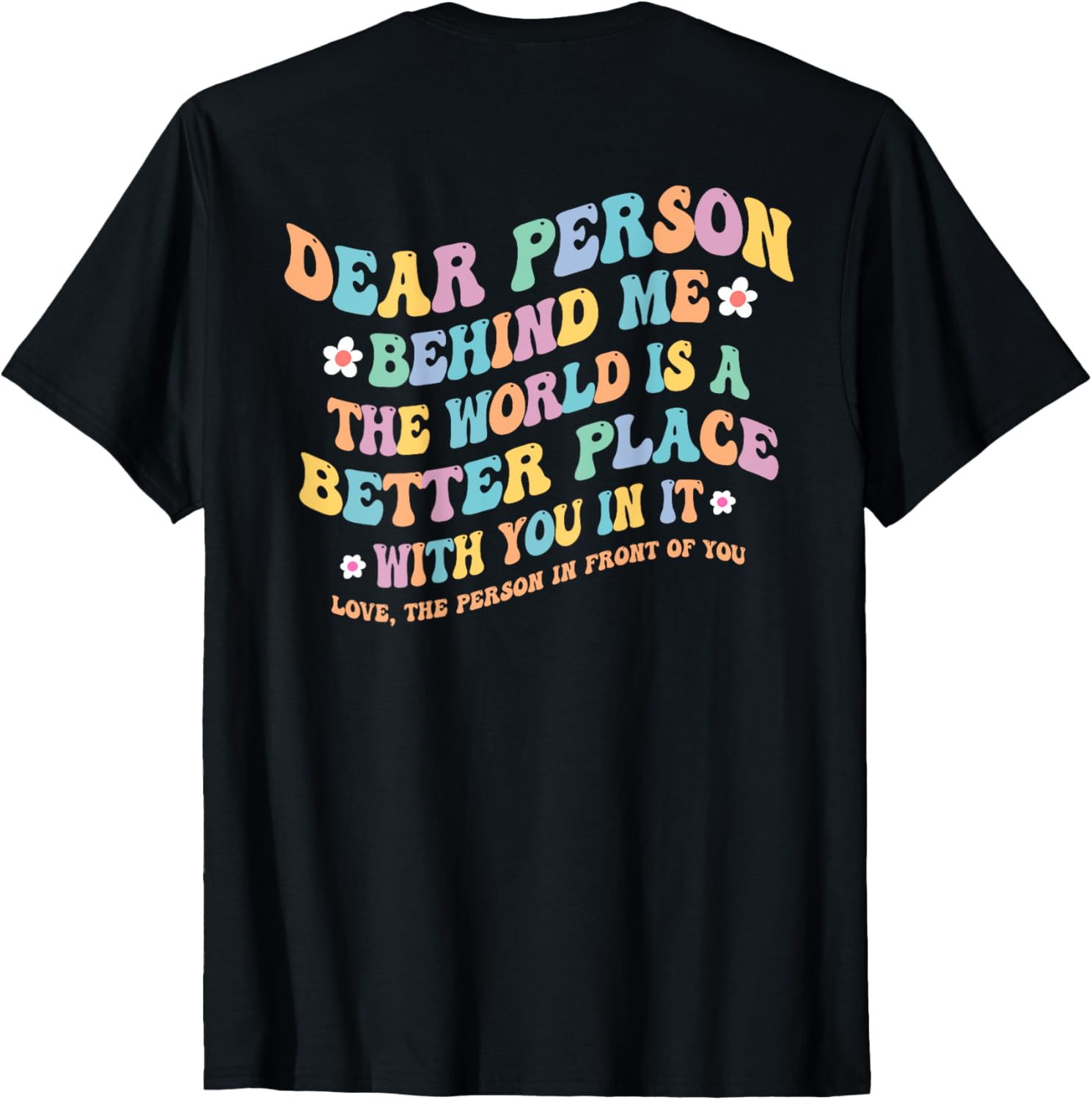 Dear Person Behind Me The World Is A Better Place flower-1