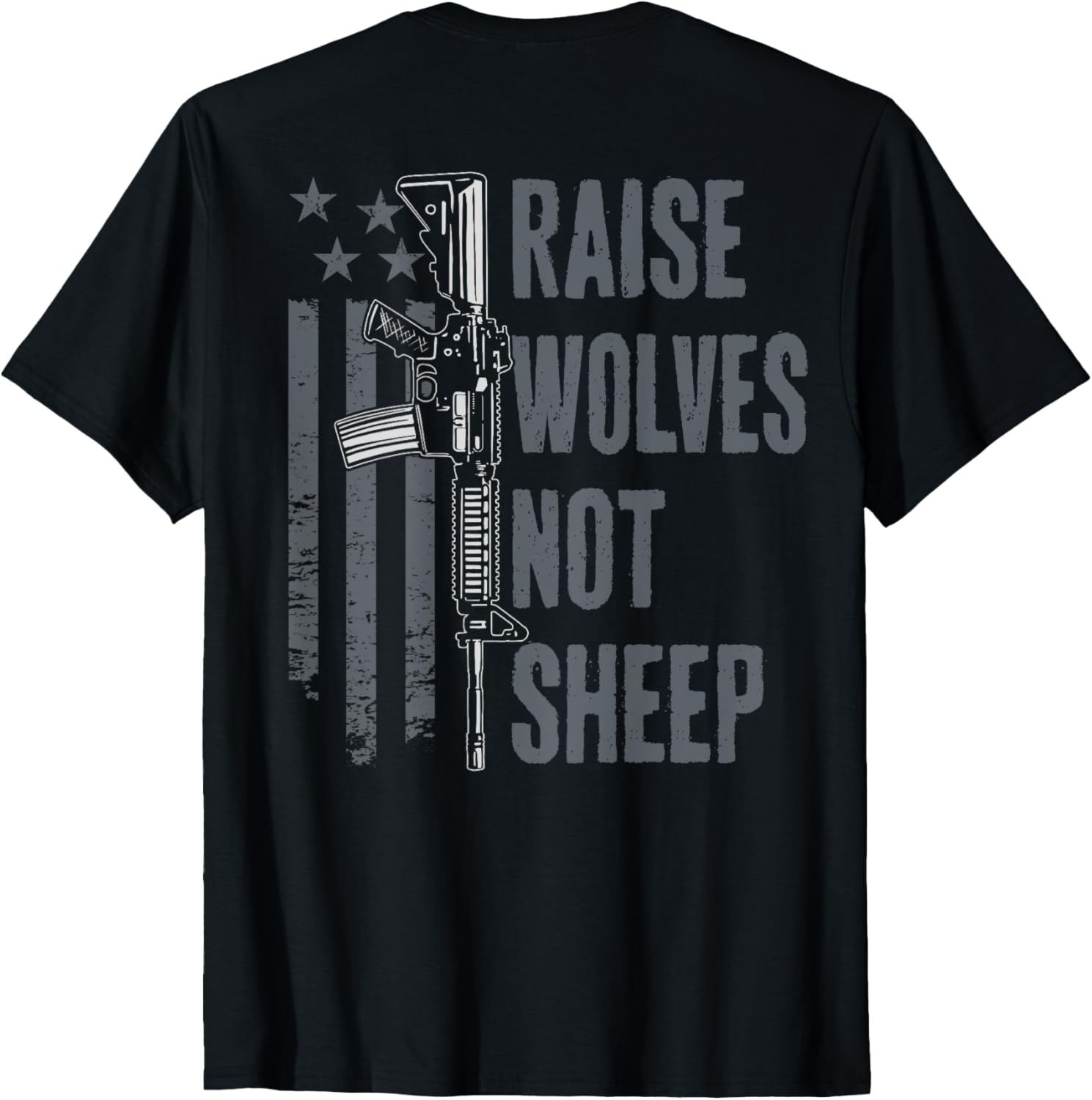 Raise Wolves Not Sheep Patriotic Usa Gun Rights On Back T Shirt