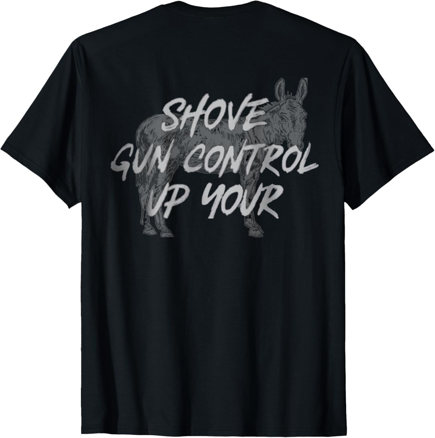 2A Gun Lover Shove Gun Control Up Your Donkey Design On Back