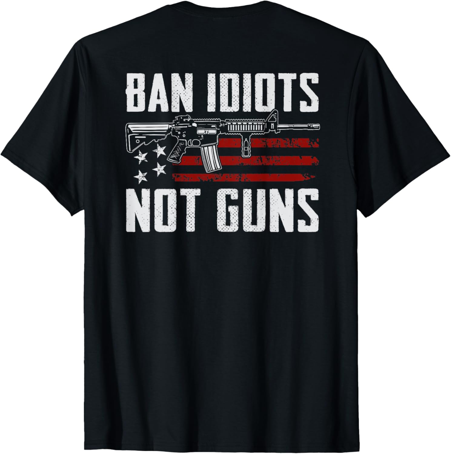 Ban Idiots Not Guns Pro Gun Rights 2Nd Amendment On Back