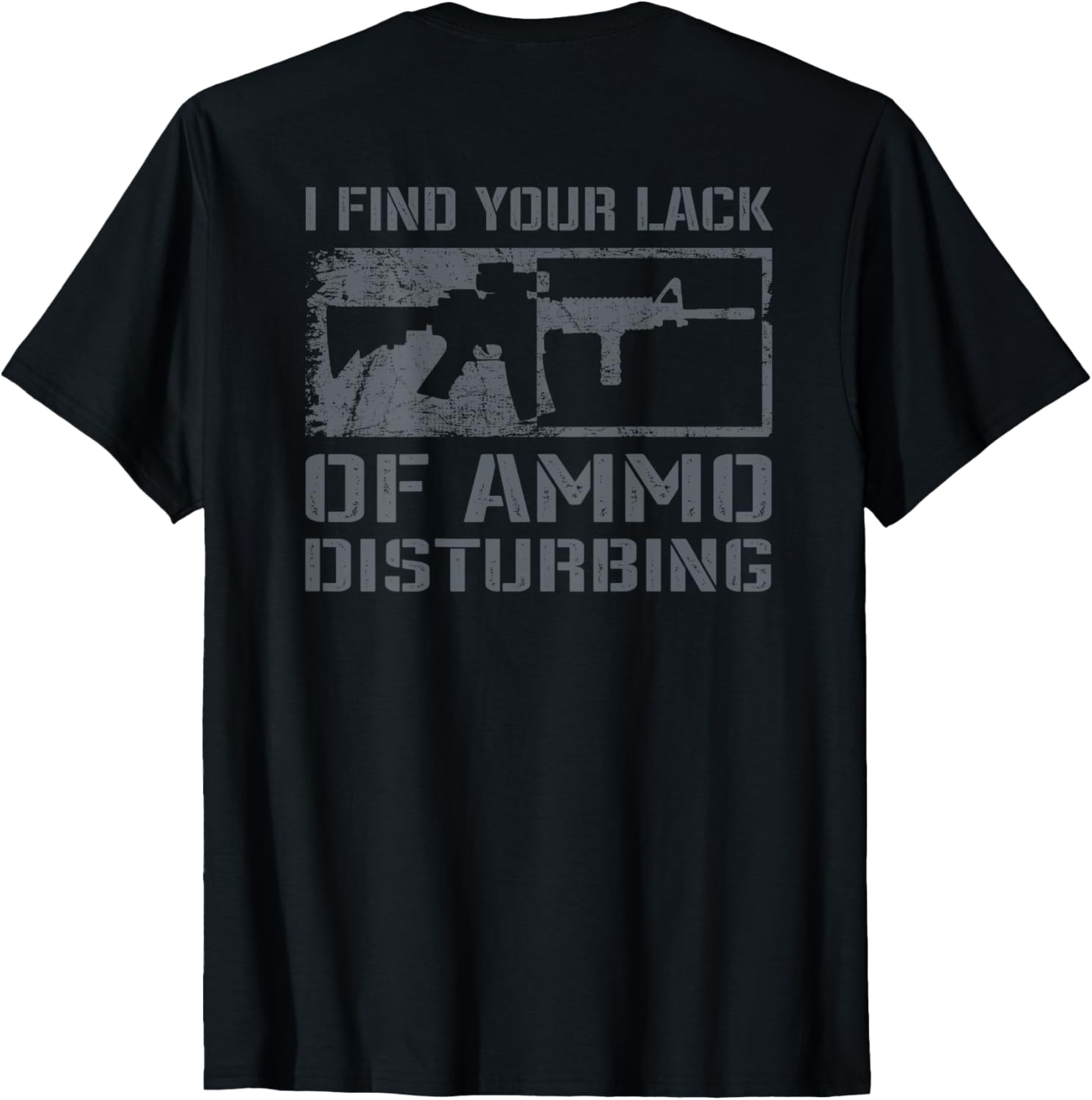 I Find Your Lack Of Ammo Disturbing Funny Ar15 Gun Back