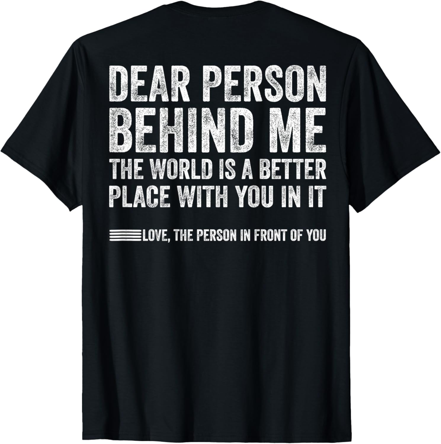 Dear Person Behind Me The World Is A Better Place (ON BACK)