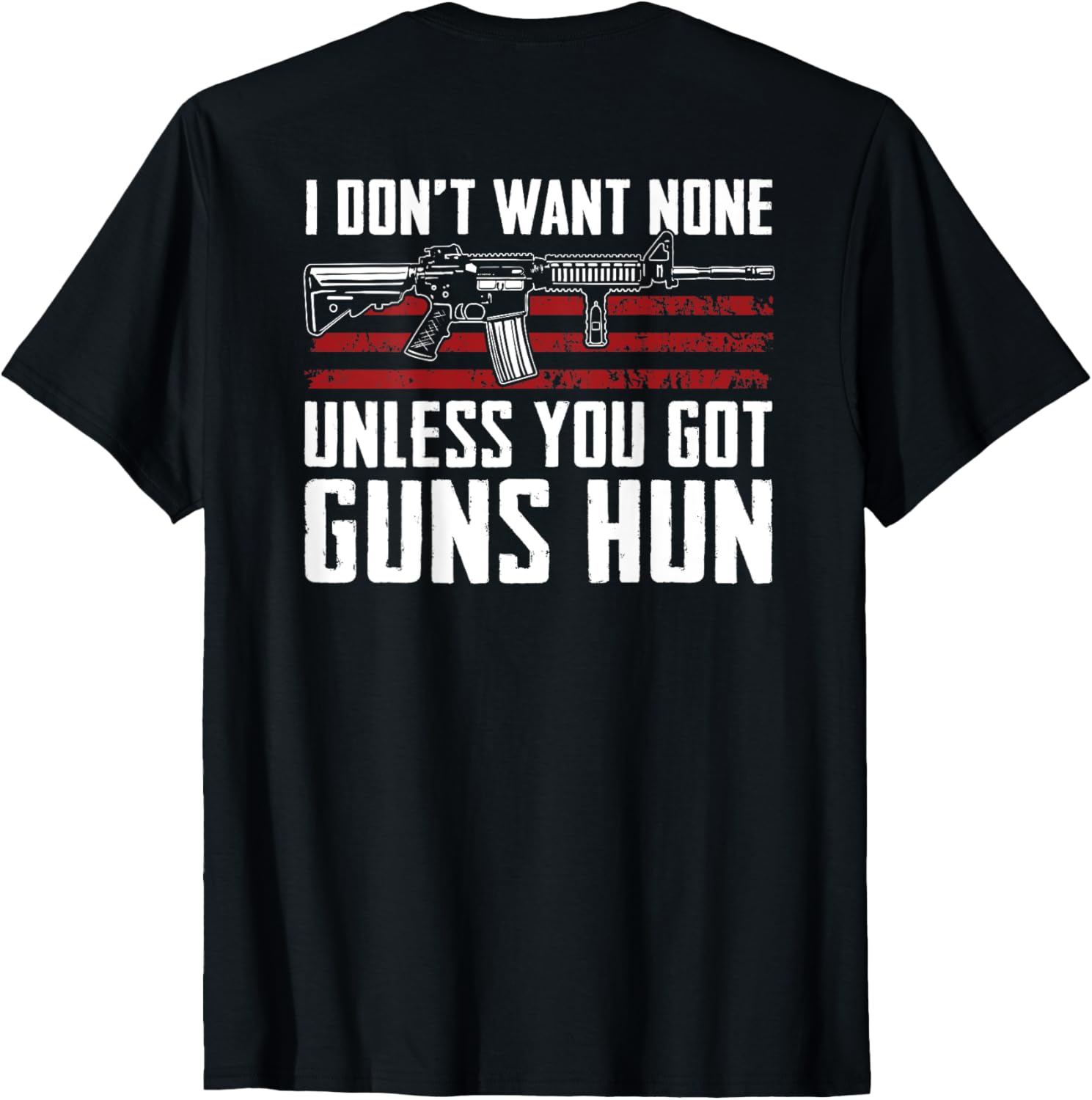 Dont Want None Unless You Got Guns Hun Funny Gun On Back