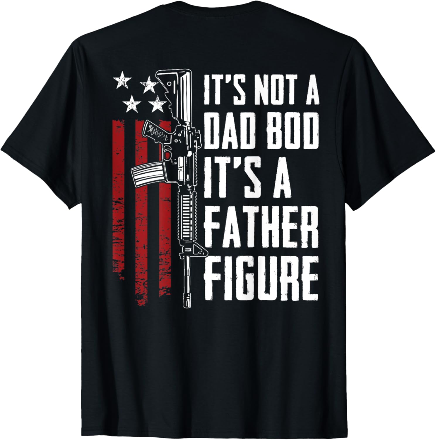 Its Not A Dad Bod Its A Father Figure Funny Gun On