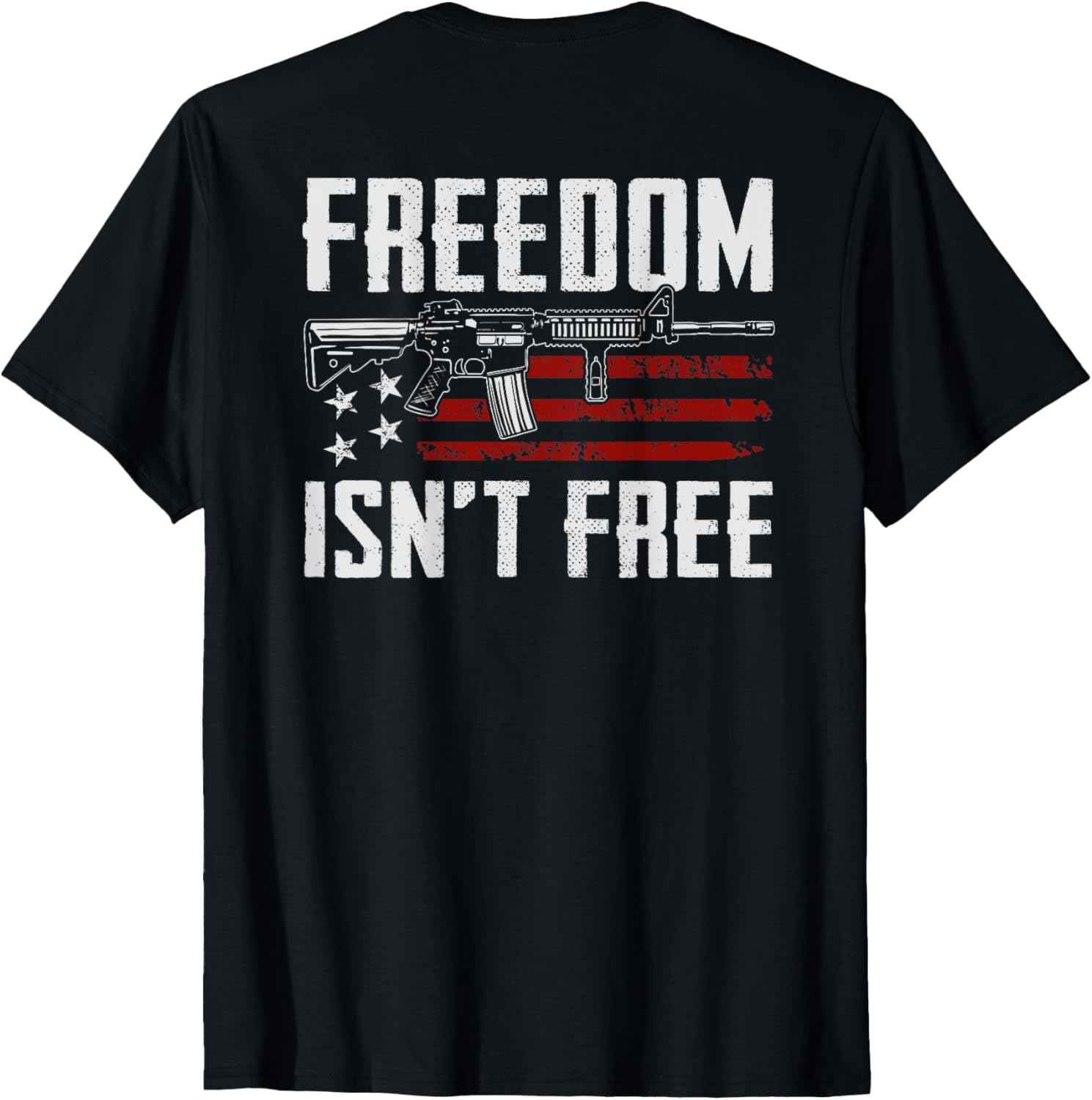 Freedom Isnt Free Veteran Military Usa Ar15 Gun On Back