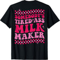 Somebody's Tired Ass Milk Maker on back