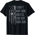 I Dont Want None Unless You Got Guns Hun Gun Joke On