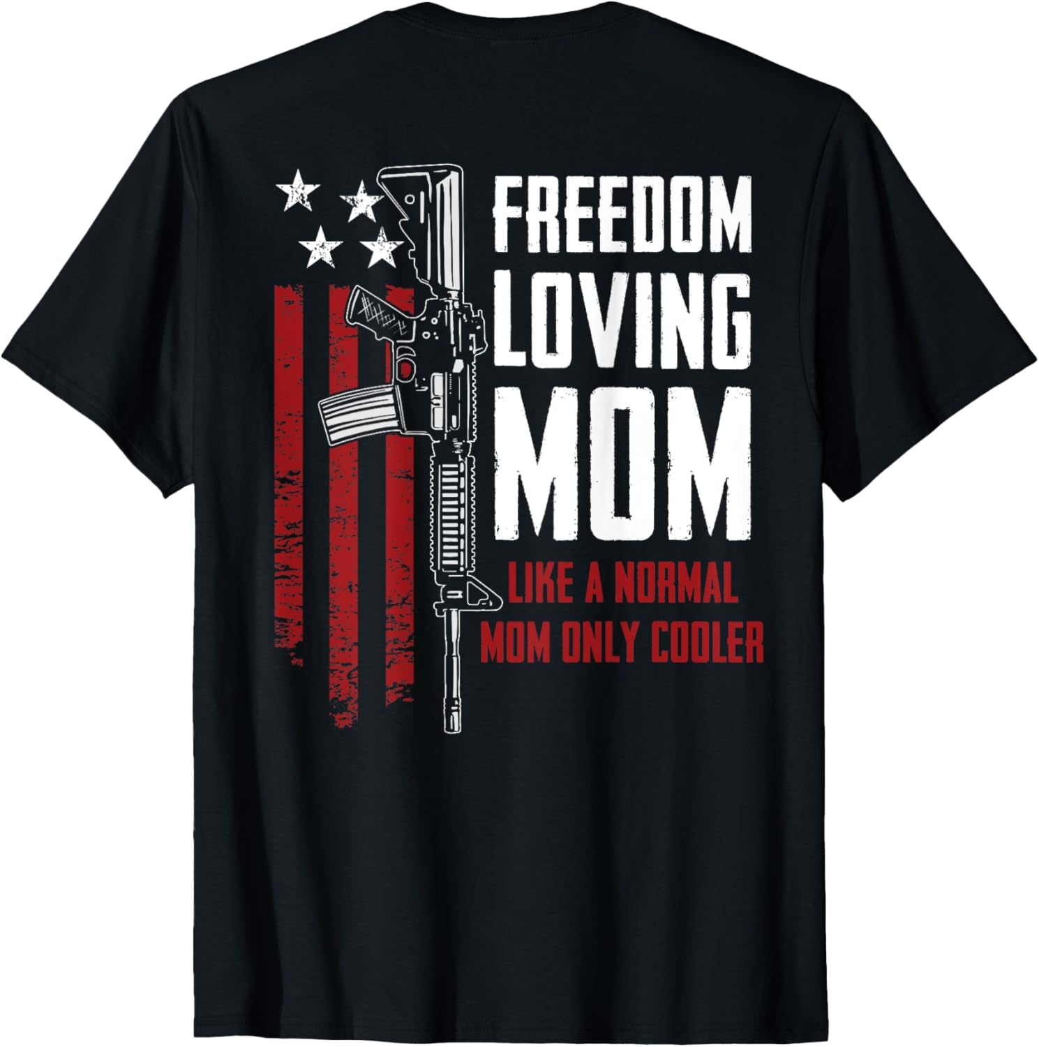 Freedom Loving Mom Patriotic Pro Guns Funny Gun On Back