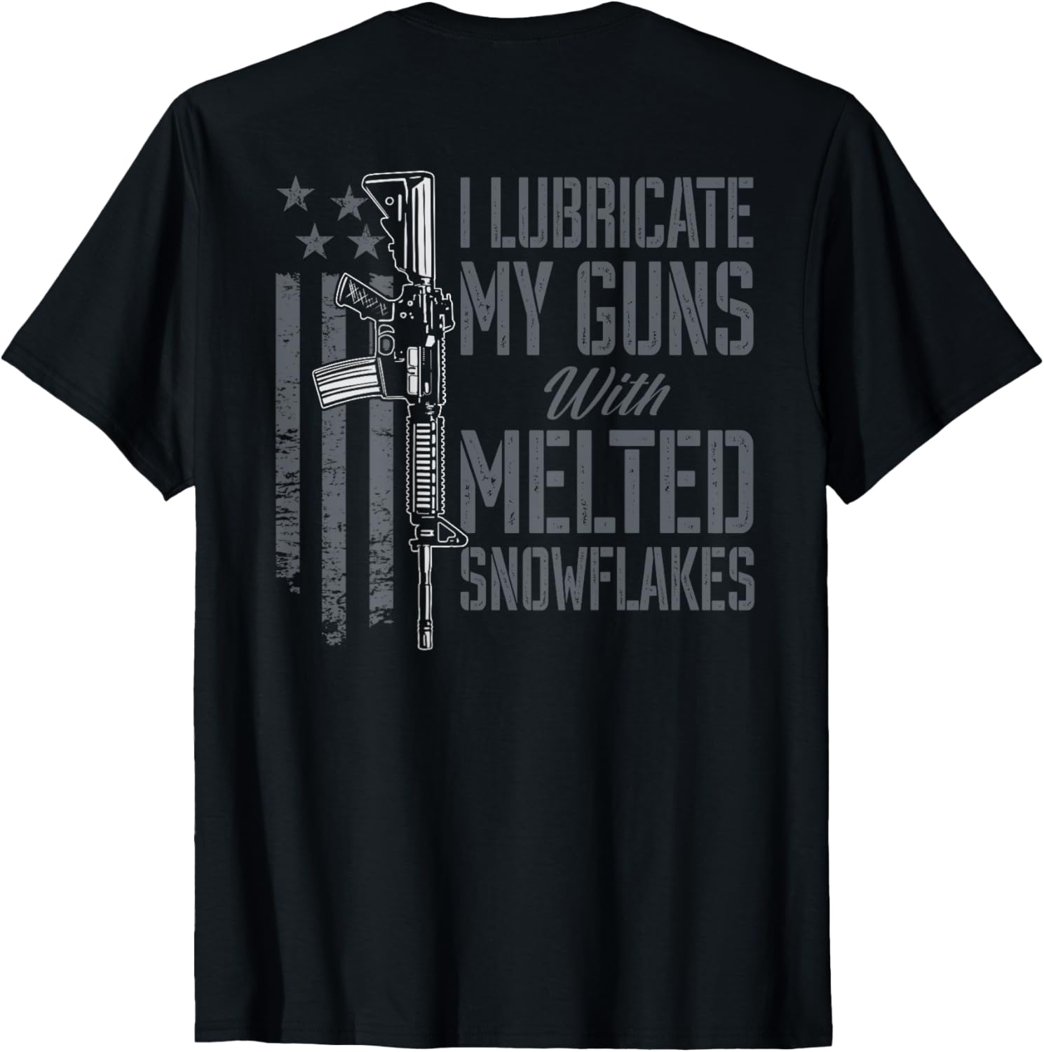 I Lubricate My Guns With Melted Snowflakes Gun On Back