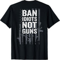 Ban Idiots Not Guns Pro Gun Quote Usa Flag On Back T