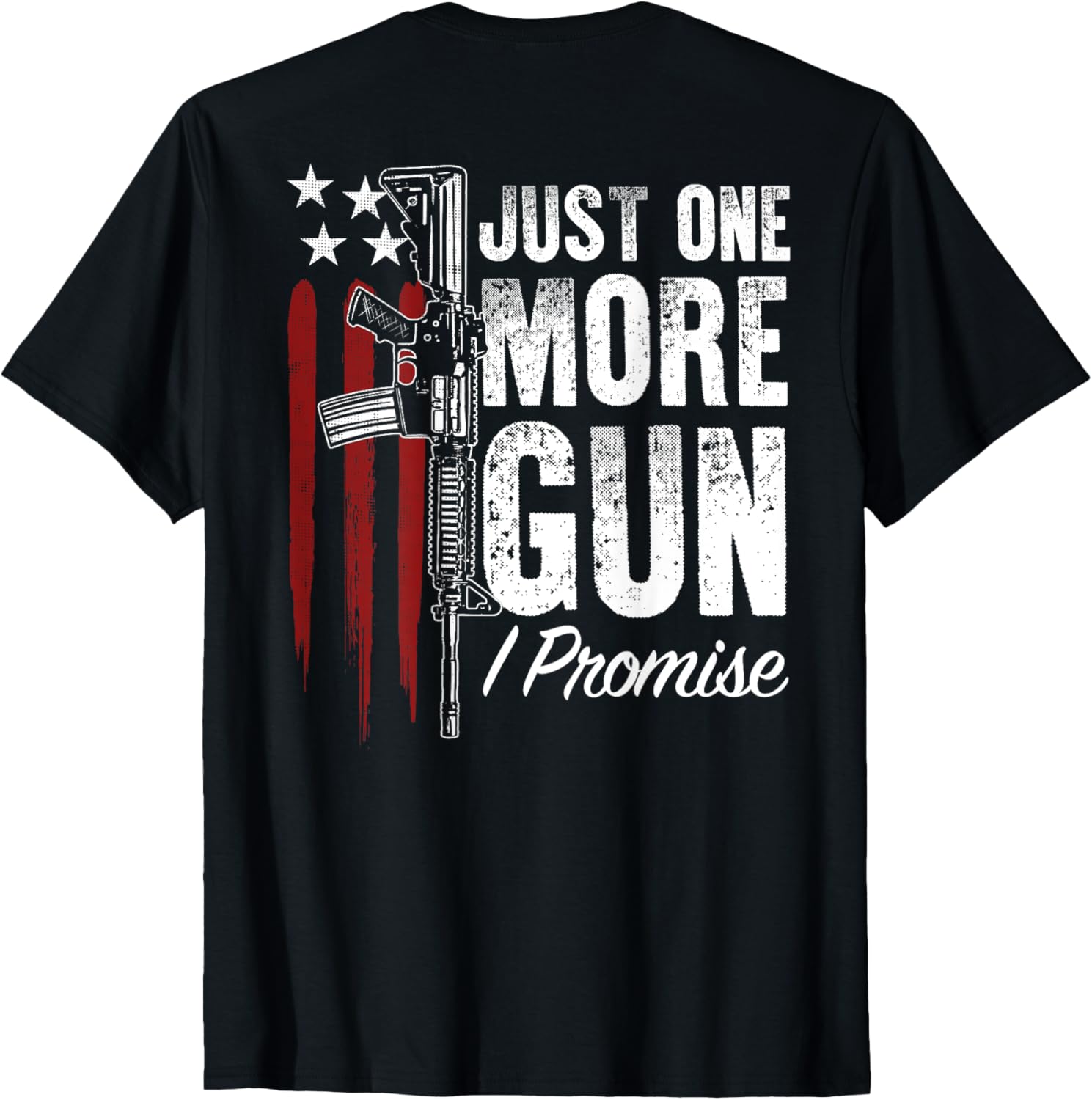 Just One More Gun I Promise Gun Rights American Flag On Back