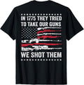 In 1775 They Tried To Take Our Guns We Shot Them On