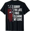 Sorry Im Late I Was Cleaning My Guns Funny Gun On Back
