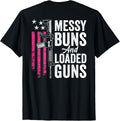 Messy Buns Loaded Guns Funny Womens Gun Owner On Back