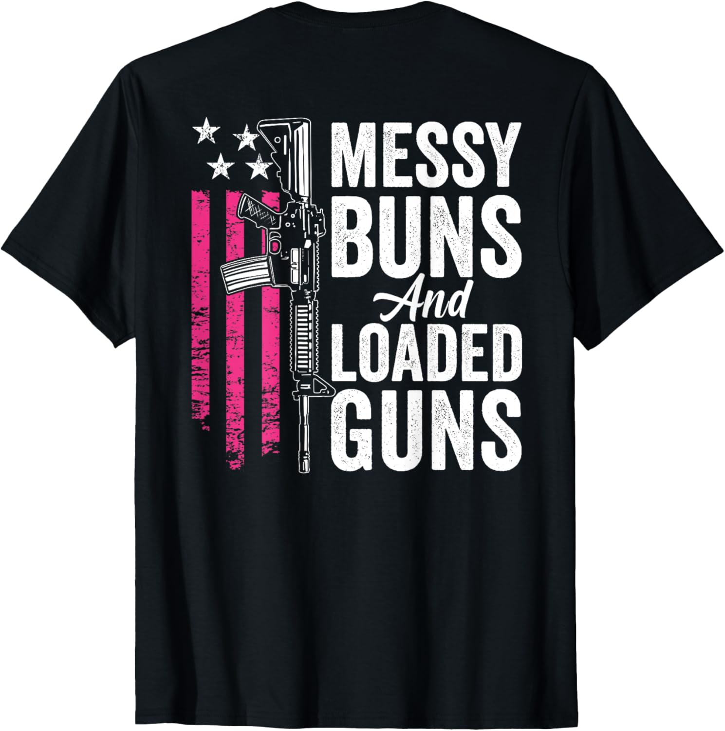 Messy Buns Loaded Guns Funny Womens Gun Owner On Back