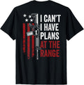 I Cant I Have Plans Gun Range Funny Gun Owner On Back