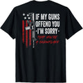 If My Guns Offend You Im Sorry Funny 2A Pro Gun On
