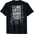 I Like Coffee Guns Maybe 3 People Gun Flag On Back