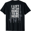 I Left Gun Range To Be Here Funny Usa Gun Joke Back