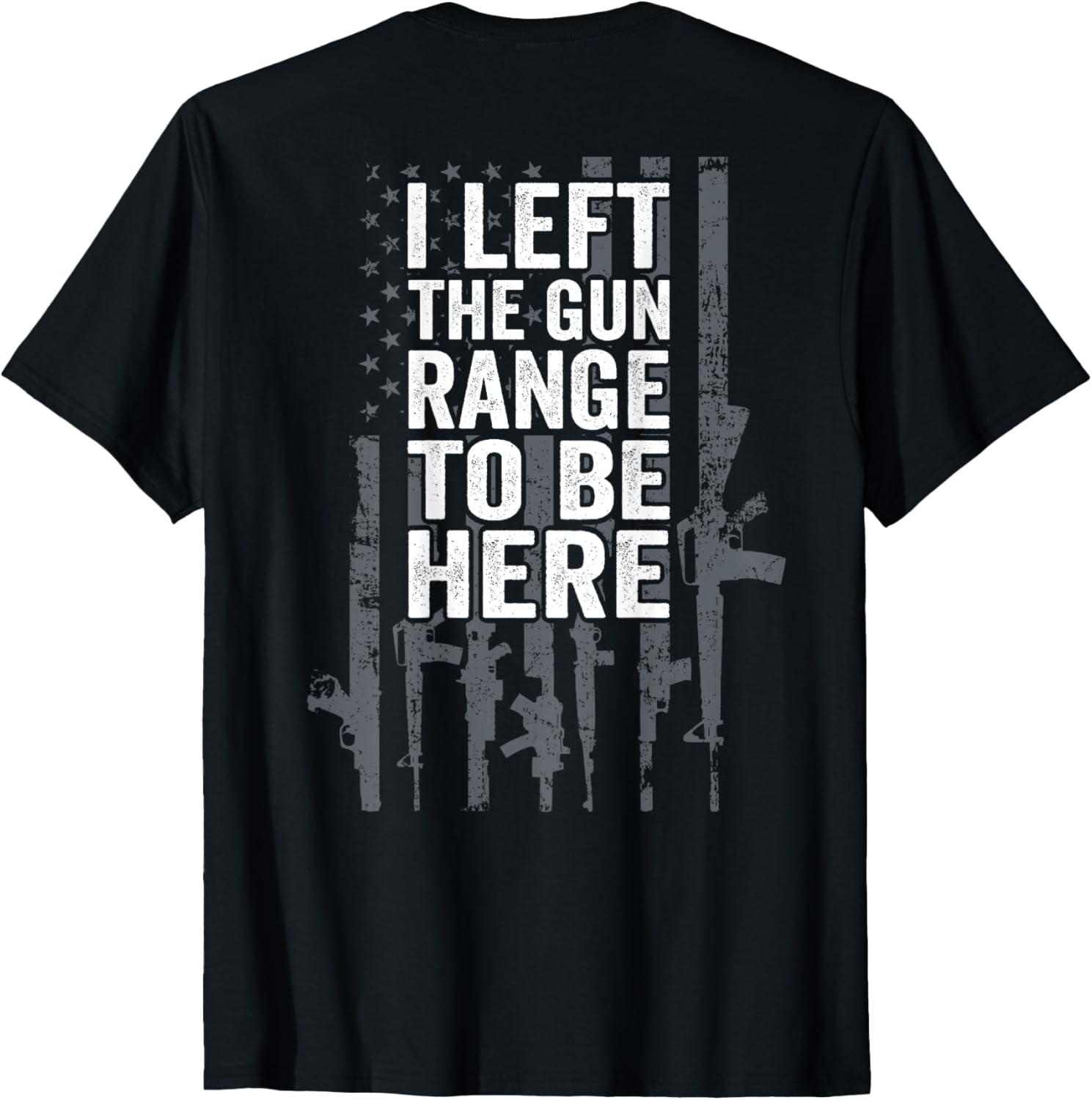 I Left Gun Range To Be Here Funny Usa Gun Joke Back