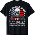 Im Willing To Die My Rights Gun Rights Tee Unisex Adults Black