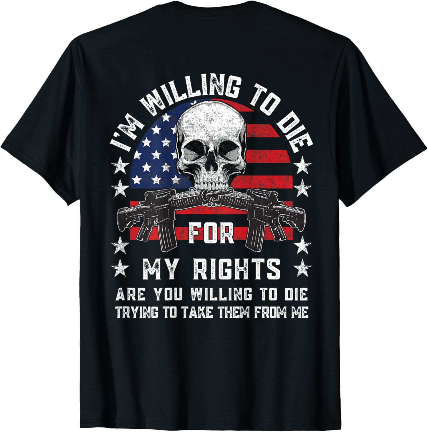 Im Willing To Die My Rights Gun Rights Tee Unisex Adults Black
