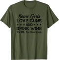 Some Girls Love Guns Drink Wine Funny Womens Gun Lover