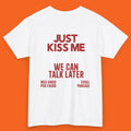 JUST KISS ME Shirt, We Can Talk Later unisex, Inspirational Mental Health Tee, positive shirt, Gift for Women and Men Quote Funny Shirt Meme