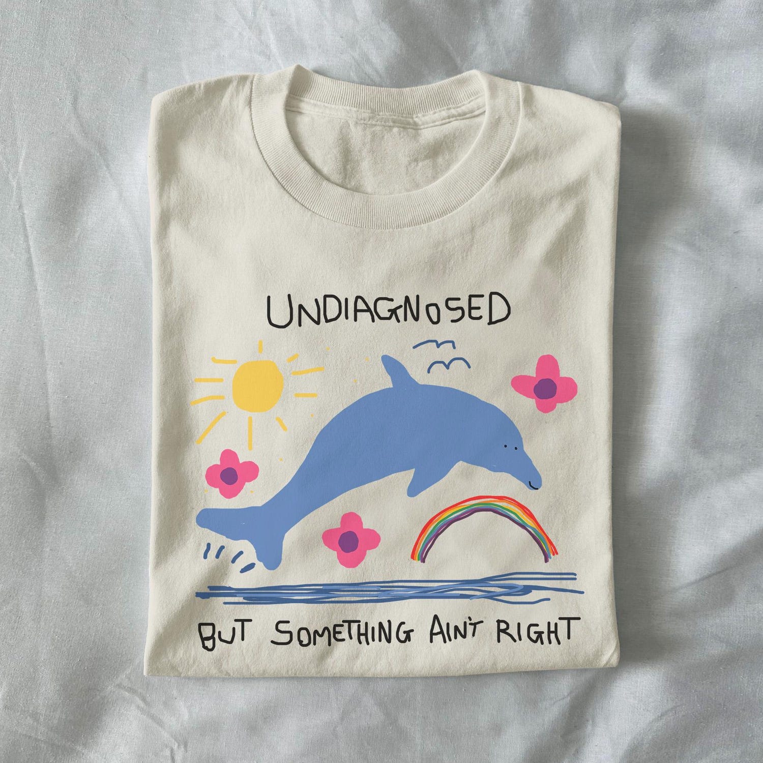 undiagnosed but something ain't right - unisex t shirt, funny t shirt, silly t shirt, weird graphic tee, funny graphic tee, dolphin meme