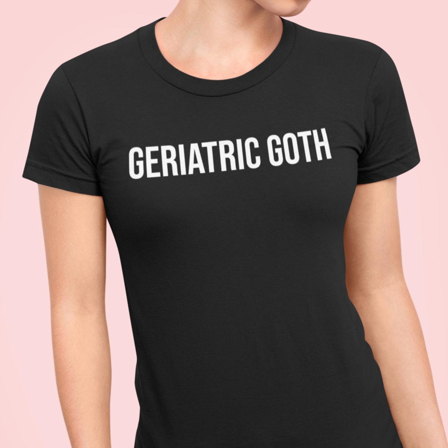Geriatric Goth Shirt: Funny Minimalist T-Shirt, Sarcastic Graphic Tee Gift