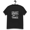 Collect Moments Not Things T-Shirt, Inspirational Quote Tee, Minimalist Graphic Shirt for Travel Lovers