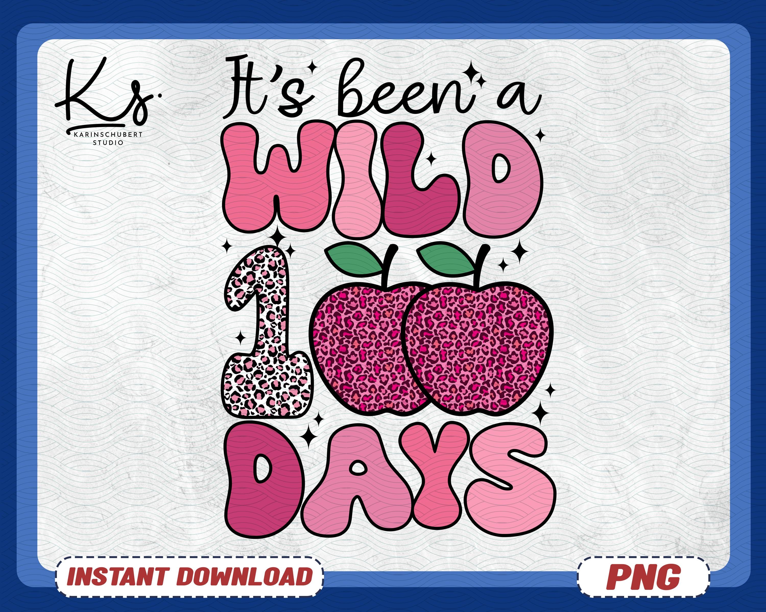 100 Days Of School Png Its Been A Wild 100 Days Png Happy 100th Days Of School Png Kindergarten Shirt Design Teacher Appreciation Gift Graphic Tee – Cozy Vibes · Perfect For Daily Wear