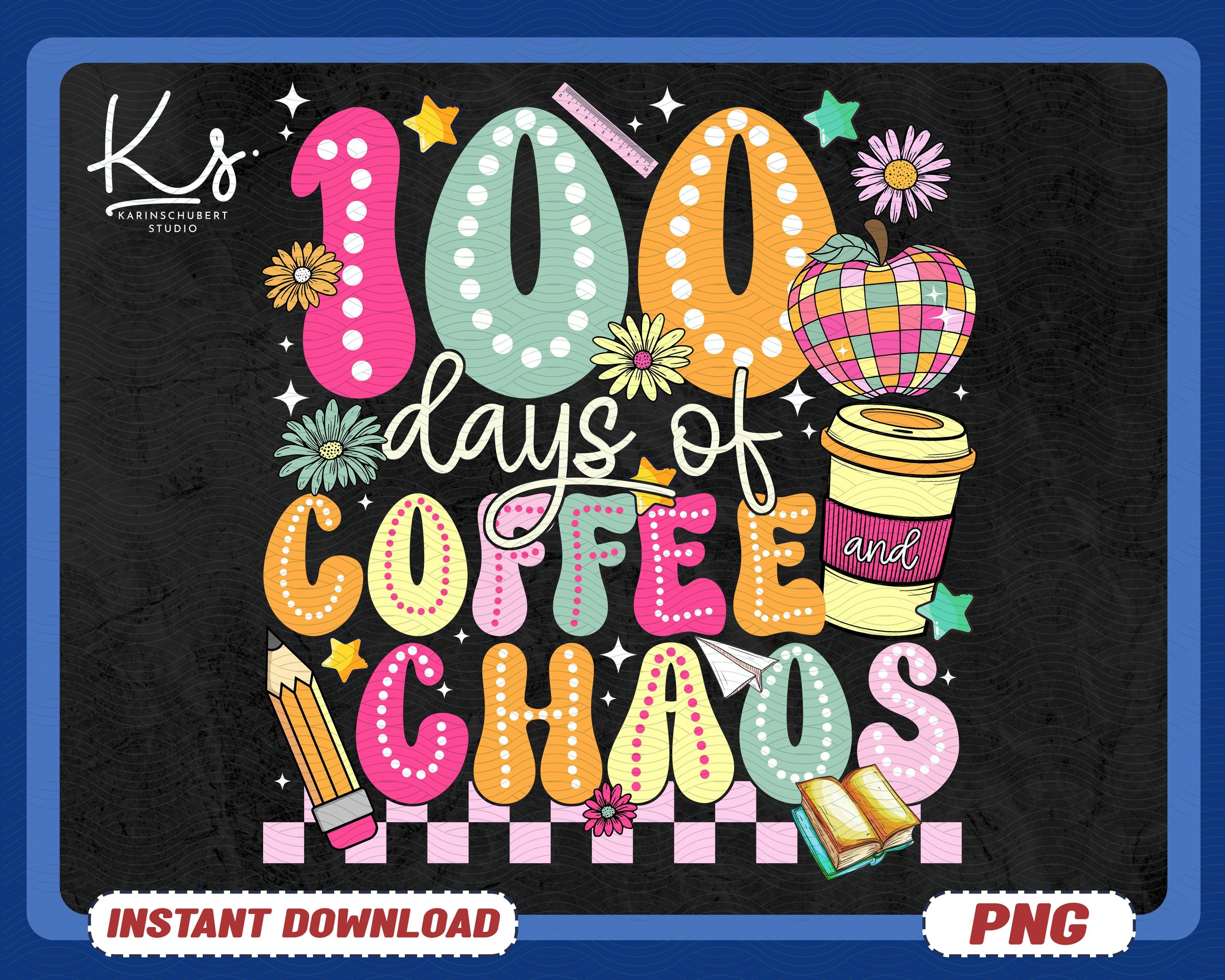 100 Days Of Coffee And Chaos Png 100 Days Student Png 100th Day Of School Celebration Png Back To School Png Teacher Appreciation Gifts Graphic Tee – Bold Style · Perfect For Daily Wear