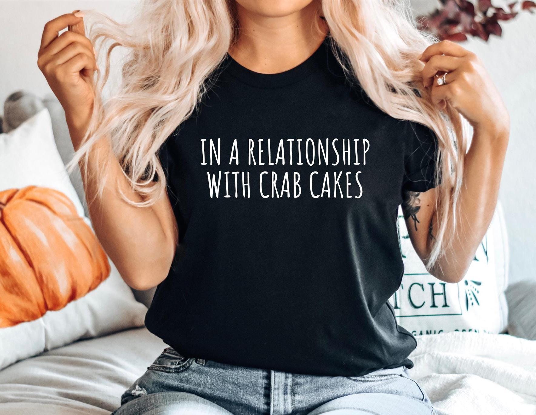 Crab Cakes Foodie Gift Gift for Crab Cakes Fan Funny Crab Cakes Tshirt Crab TeeGift for Crab loverIn a relationship with Crab Cakes Graphic Tee – Cozy Vibes · Top Pick For Any Outfit