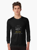 If It Involves Pajamas And Hamilton Count Me In Long Sleeve T-Shirt | Premium Unisex T-Shirt, Trending Graphic Tee