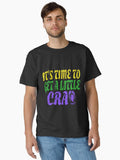 Its Time To Get A Little Cray Funny Mardi Gra Perfect Gift Classic T Shirt T Shirt Minimal Style