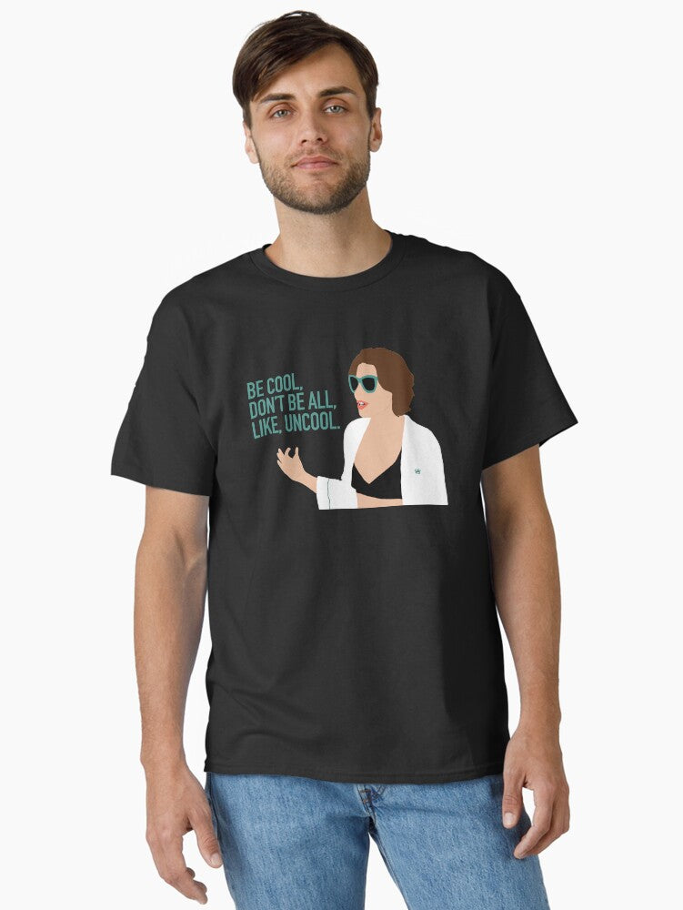 Be Cool Don t Be All Like Uncool - Luann RHONY design Classic T-Shirt | Graphic T-Shirt for Unisex