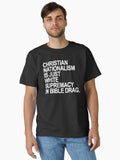 Christian Nationalism Is Just White Supremacy In Bible Drag Classic T Shirt T Shirt Limited Vibe