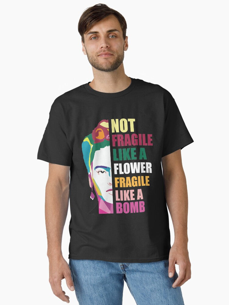 Not Fragile Like A Flower Fragile Like A Bomb Classic T Shirt T Shirt Everyday Wear