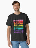 Don T You Have Better Things To Worry About Lgbtq Proud Ally Classic T Shirt T Shirt Gift Ready
