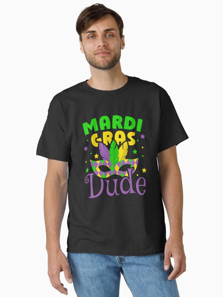 Funny Mardi Gras Dude Gift Mardi Gras Quotes Mens Womens Classic T Shirt T Shirt Limited Vibe