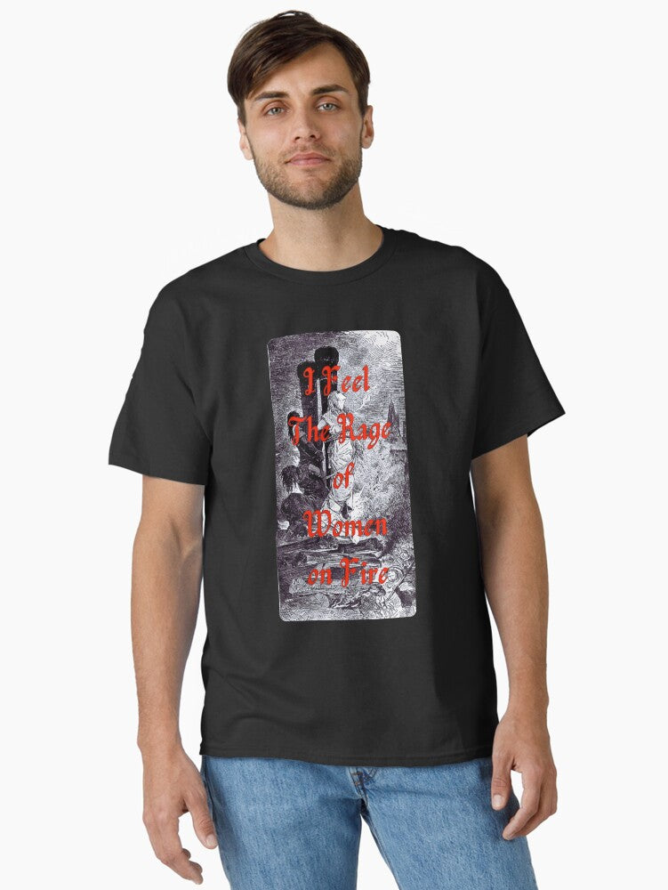 I Feel The Rage Of Women On Fire V2 Classic T Shirt T Shirt Cute Design