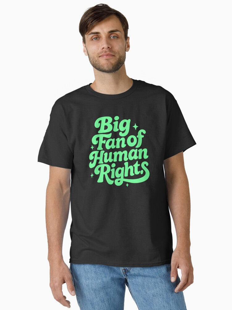 Big Fan Of Human Rights Social Justice Equality Statement Design Graphic Classic T Shirt T Shirt Limited Vibe