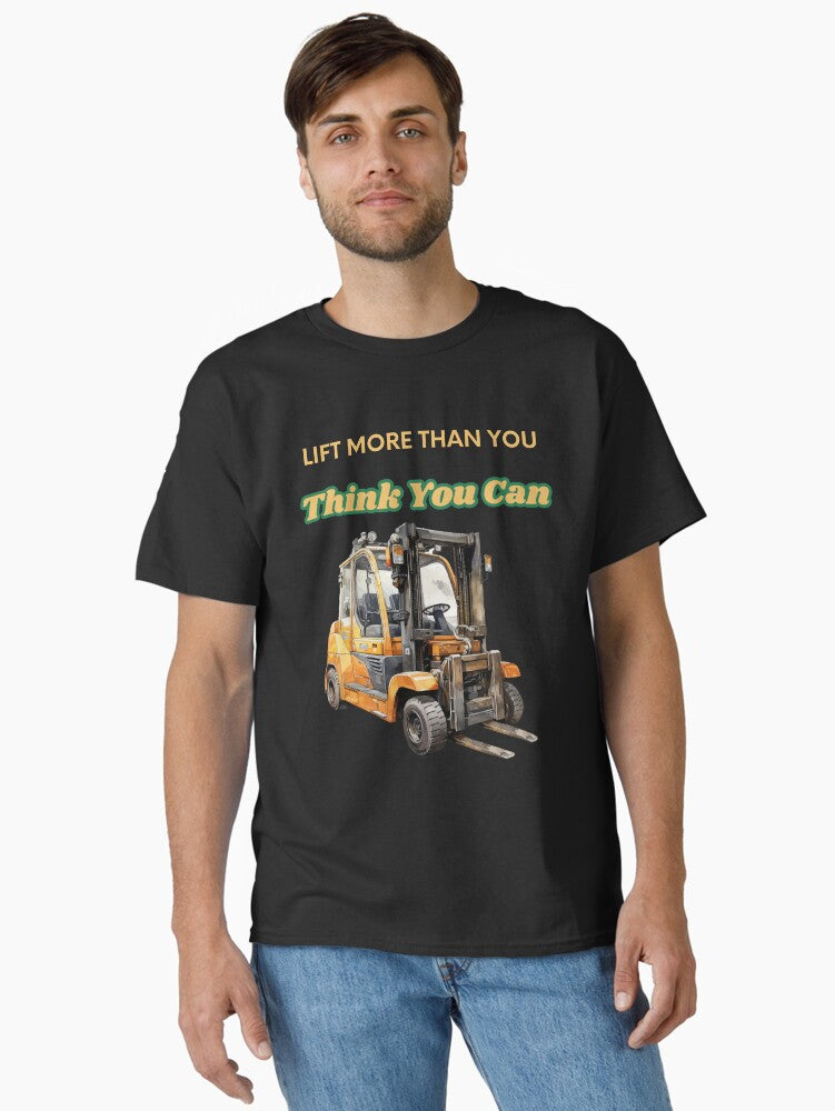 Lift More Than You Think You Can – Forklift Motivation T-Shirt