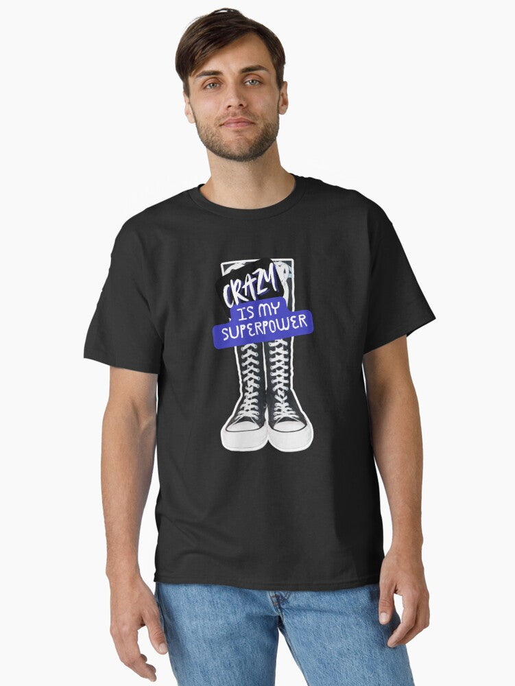 Crazy Is My Superpower Classic T T Shirt